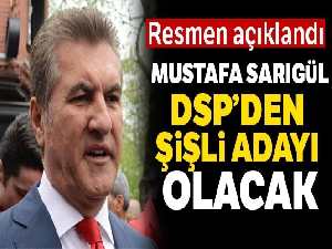 Mustafa Sarıgül, DSP'den Şişli Belediye Başkan adayı olacak