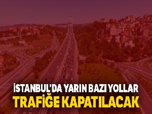 İstanbul'da yarın bazı yollar trafiğe kapatılacak...