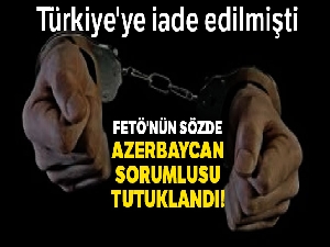 FETÖ'nün sözde Azerbaycan sorumlusu tutuklandı