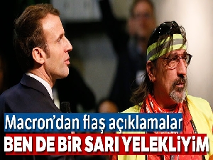 Macron: 'Ben de bir Sarı Yelekliyim'