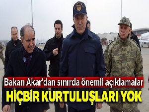 Bakan Akar'dan önemli açıklamalar: 'Teröristlerin ve destekçilerinin hiçbir kurtuluşu yok'