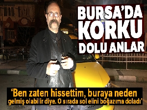 Bursa'da taksiciyi gasp dehşeti