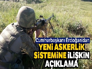 Cumhurbaşkanı Erdoğan'dan yeni askerlik sistemine ilişkin açıklama