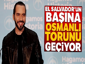 El Salvador'un başına Osmanlı torunu Nayib Bukele geçiyor