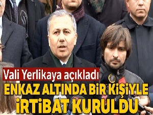 İstanbul Valisi açıkladı: 'Bir kızımızla arama kurtarma ekiplerimiz konuştular'