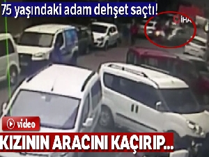 75 yaşındaki adam kızının aracını kaçırarak dehşet saçtı
