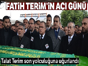 Fatih Terim'in babası Talat Terim son yolculuğuna uğurlandı