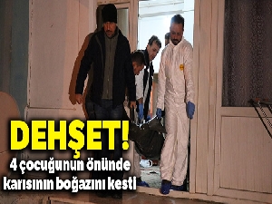 Dehşet! 4 çocuğunun önünde karısının boğazını kesti