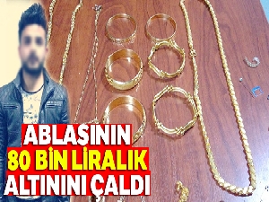 Ablasının 80 bin liralık altınını çaldı