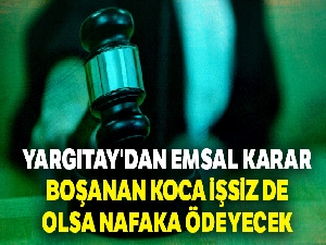Yargıtay'dan emsal karar: Boşanan koca işsiz de olsa nafaka ödeyecek