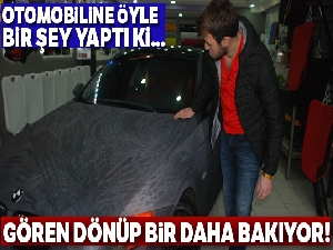 Otomobiline öyle bir şey yaptı ki gören dönüp tekrar bakıyor