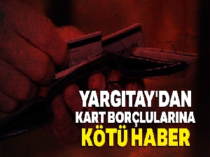 Yargıtay'dan kart borçlularına kötü haber