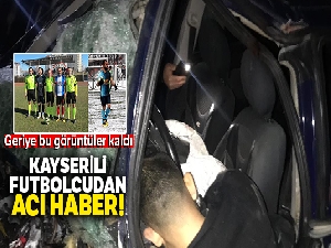 Kayserili Futbolcudan acı haber! Geriye bu görüntüler kaldı