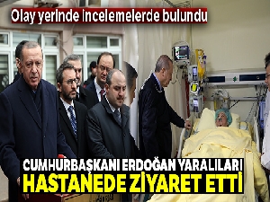 Cumhurbaşkanı Erdoğan yaralıları hastanede ziyaret etti