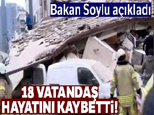 Bakan Soylu: 18 kişi hayatını kaybetti