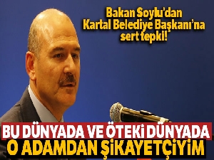 Bakan Soylu: 'Bu dünyada ve öteki dünyada o adamdan şikayetçiyim'