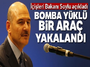 Bakan açıkladı: Bomba yüklü araç yakaladık