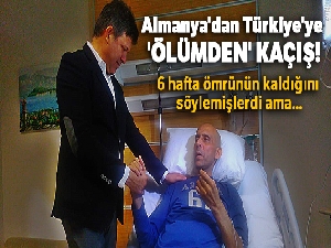 Almanya'dan Türkiye'ye 'ölümden' kaçış