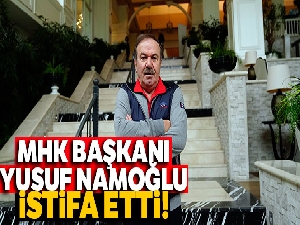 MHK Başkanı Yusuf Namoğlu istifa etti
