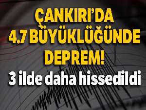 Çankırı'da 4.7 büyüklüğünde deprem! Son depremler