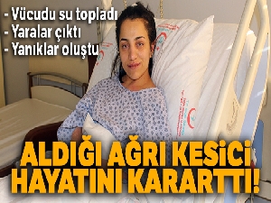 Aldığı ağrı kesici ilaçtan sonra hayatı karardı
