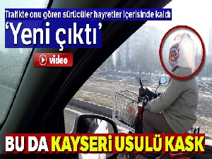 'Yeni çıktı' Kayseri usulü kask