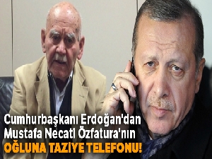 Cumhurbaşkanı Erdoğan'dan Mustafa Necati Özfatura'nın oğluna taziye telefonu