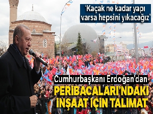 Peribacaları'ndaki inşaat için Erdoğan'dan talimat