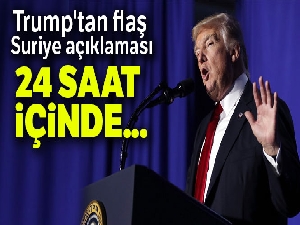 Trump'tan flaş Suriye açıklaması: 24 saat içinde...