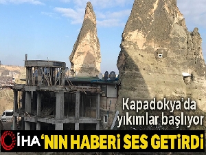 Kapadokya'da yıkımlar başladı