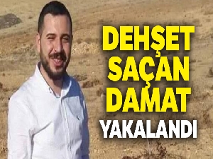 Dehşet saçan damat yakalandı