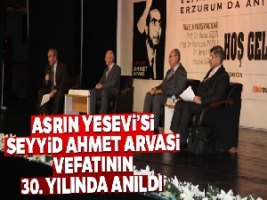 Seyyid Ahmet Arvasi, vefatının 30. yılında Erzurum'da anıldı