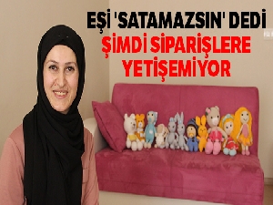 Eşi 'satamazsın' dedi, şimdi siparişlere yetişemiyor
