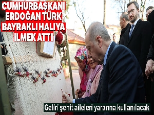 Cumhurbaşkanı Erdoğan Türk bayraklı halıya ilmek attı
