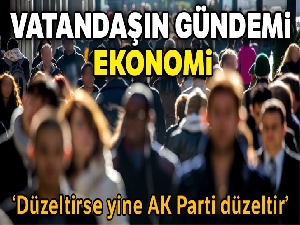 Vatandaşların gündemi ekonomi