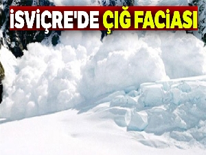 İsviçre'de çığ faciası