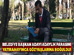 Belediye başkan adayı adaylık parasını yatıramayınca gözyaşlarına boğuldu