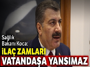 Sağlık Bakanı Koca: İlaç zamları vatandaşa yansımaz