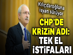 CHP'de krizin adı: Tek el istifaları