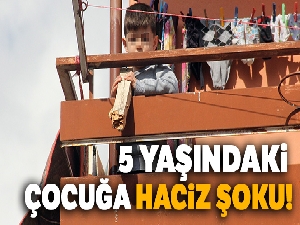 5 yaşındaki çocuğa haciz şoku