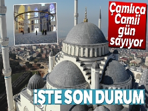 Çamlıca Camii'nin içi ve dışındaki son durum havadan görüntülendi