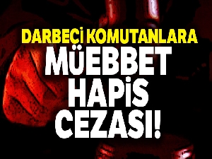 Darbeci komutanlara müebbet hapis cezası