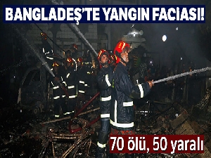 Bangladeş'teki yangın faciasında ölü sayısı 81'e yükseldi