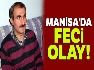 Manisa'da feci olay!