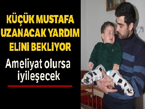 Küçük Mustafa uzanacak yardım elini bekliyor