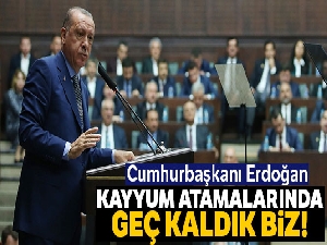 Cumhurbaşkanı Erdoğan: Kayyum atamalarında geç kaldık biz geç
