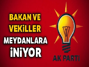 Bakan ve vekiller meydanlara iniyor