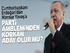 Erdoğan'dan Mansur Yavaş'a: 'Parti ambleminden korkan aday olur mu?'
