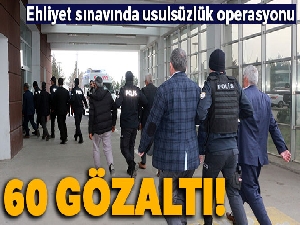 Ehliyet sınavında usulsüzlük operasyonu: 60 gözaltı