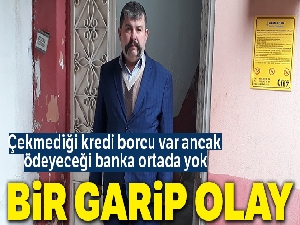 Çekmediği kredi borcu var ancak ödeyeceği banka ortada yok